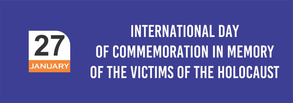 27. January International Day of Commemoration in Memory of the Victims of the Holocaust